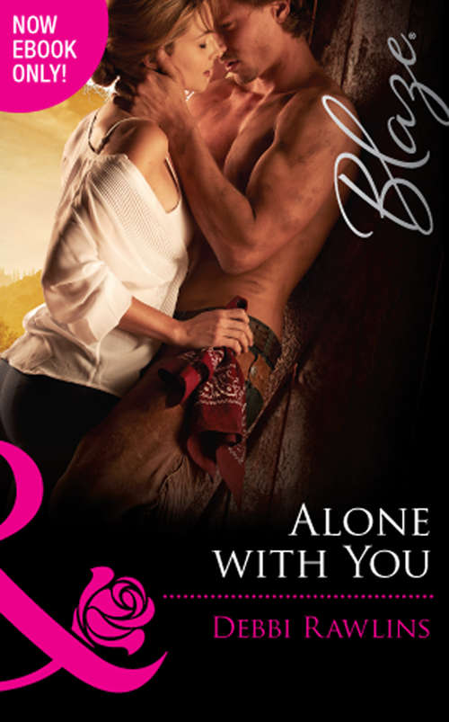 Book cover of Alone with You: Captivate Me Texas Outlaws: Cole Alone With You Unexpected Temptation (ePub First edition) (Made in Montana #7)