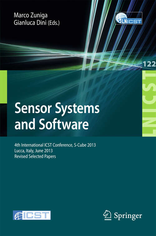 Book cover of Sensor Systems and Software: 4th International ICST Conference, S-Cube 2013, Lucca, Italy, June 11-12, 2013, Revised Selected Papers (2013) (Lecture Notes of the Institute for Computer Sciences, Social Informatics and Telecommunications Engineering #122)