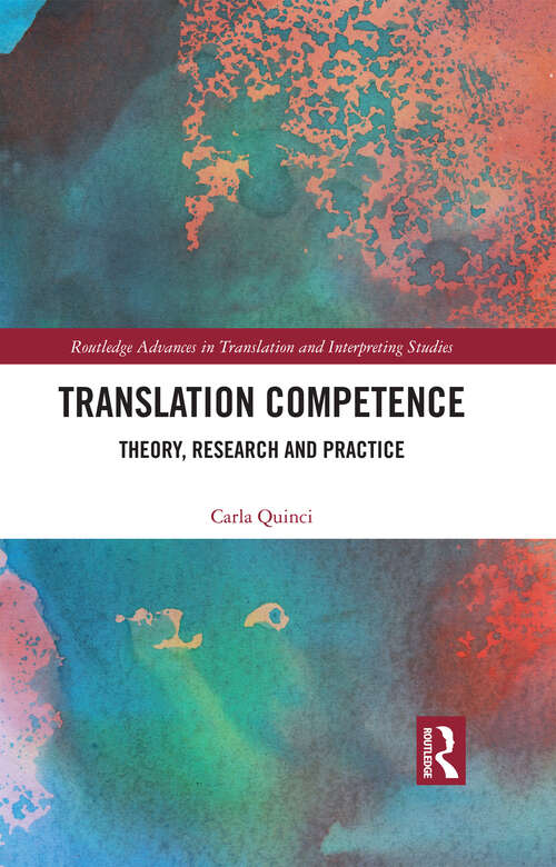 Book cover of Translation Competence: Theory, Research and Practice (Routledge Advances in Translation and Interpreting Studies)