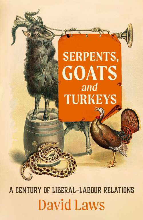 Book cover of Serpents, Goats and Turkeys: A Century of Liberal–Labour Relations