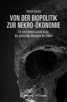 Book cover of Von Der Biopolitik Zur Nekro-ökonomie: Für Eine Genealogische Kritik Der Politischen Ökonomie Des Todes (Metabasis - Transkriptionen Zwischen Literaturen, Künsten Und Medien Ser. #22)