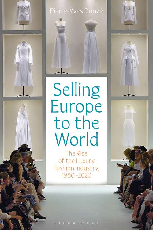 Book cover of Selling Europe to the World: The Rise of the Luxury Fashion Industry, 1980-2020