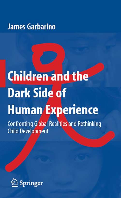 Book cover of Children and the Dark Side of Human Experience: Confronting Global Realities and Rethinking Child Development (2008)