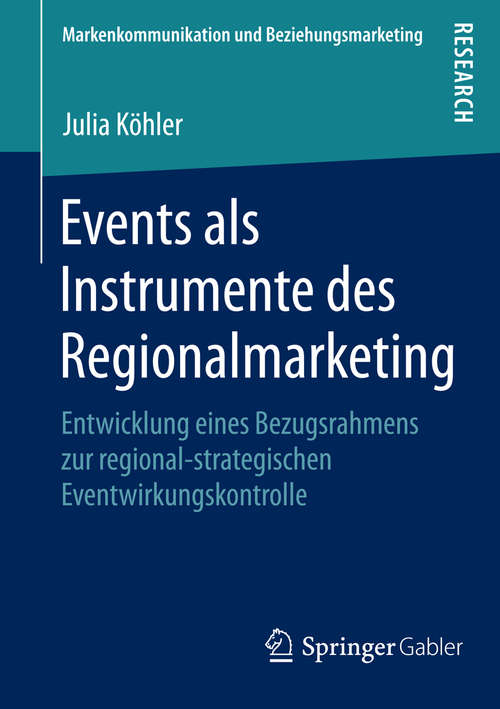 Book cover of Events als Instrumente des Regionalmarketing: Entwicklung eines Bezugsrahmens zur regional-strategischen Eventwirkungskontrolle (2014) (Markenkommunikation und Beziehungsmarketing)