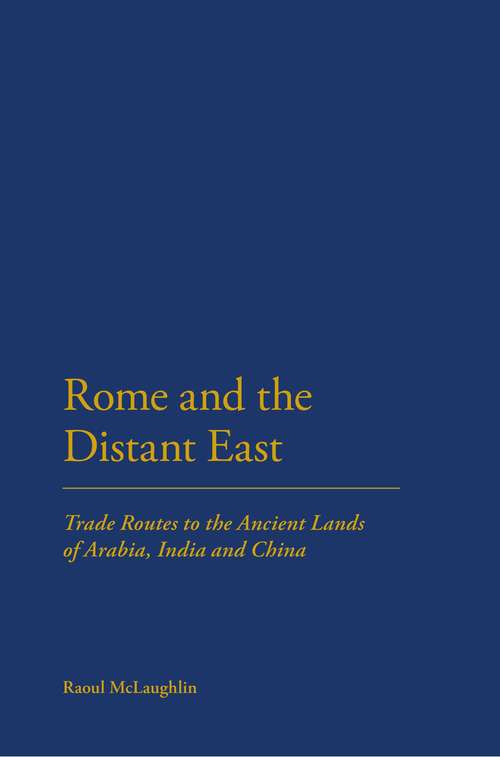 Book cover of Rome and the Distant East: Trade Routes to the ancient lands of  Arabia, India and China