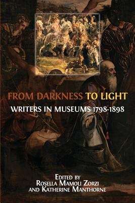 Book cover of From Darkness to Light: Writers in Museums 1798–1898 (PDF)