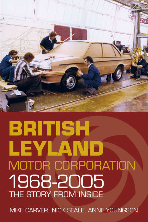 Book cover of British Leyland Motor Corporation 1968-2005: The Story from Inside