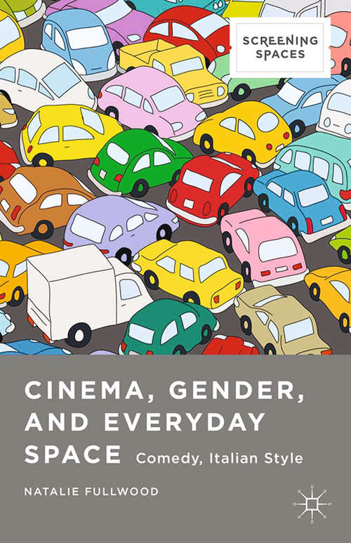 Book cover of Cinema, Gender, and Everyday Space: Comedy, Italian Style (2015) (Screening Spaces)