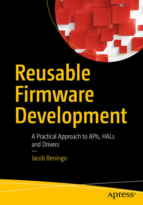Book cover of Reusable Firmware Development: A Practical Approach to APIs, HALs and Drivers