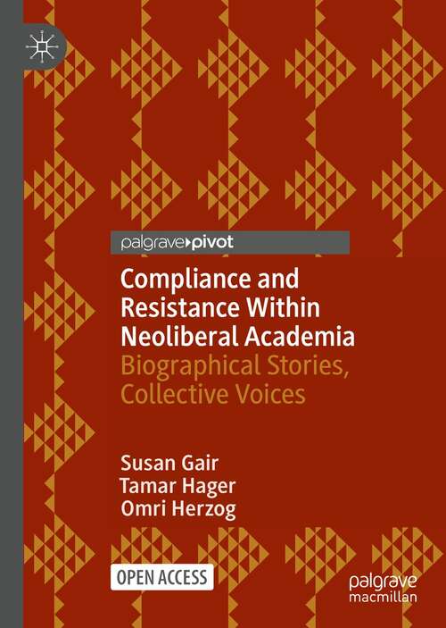 Book cover of Compliance and Resistance Within Neoliberal Academia: Biographical Stories, Collective Voices (1st ed. 2021)