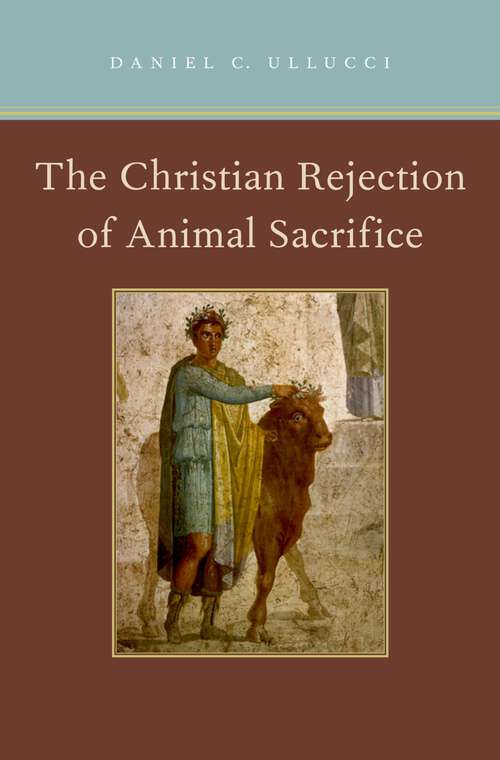 Book cover of The Christian Rejection of Animal Sacrifice