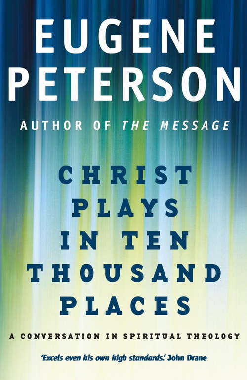 Book cover of Christ Plays In Ten Thousand Places: A Conversation in Spiritual Theology (J. J. Thiessen Lectures)