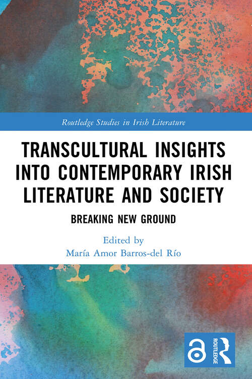 Book cover of Transcultural Insights into Contemporary Irish Literature and Society: Breaking New Ground (Routledge Studies in Irish Literature)