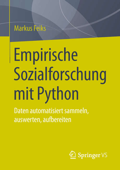 Book cover of Empirische Sozialforschung mit Python: Daten automatisiert sammeln, auswerten, aufbereiten (1. Aufl. 2019)