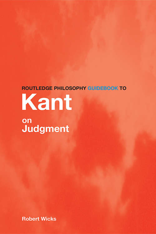 Book cover of Routledge Philosophy Guidebook To Kant On Judgment (Routledge Philosophy Guidebooks Ser.)