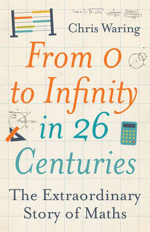 Book cover of From 0 to Infinity in 26 Centuries: The Extraordinary Story of Maths