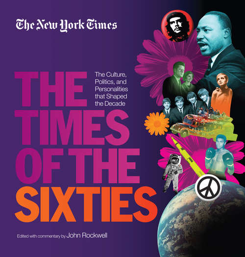 Book cover of New York Times The Times of the Sixties: The Culture, Politics, and Personalities that Shaped the Decade