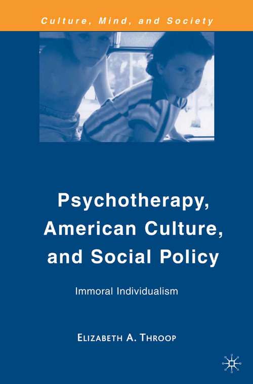 Book cover of Psychotherapy, American Culture, and Social Policy: Immoral Individualism (2009) (Culture, Mind, and Society)