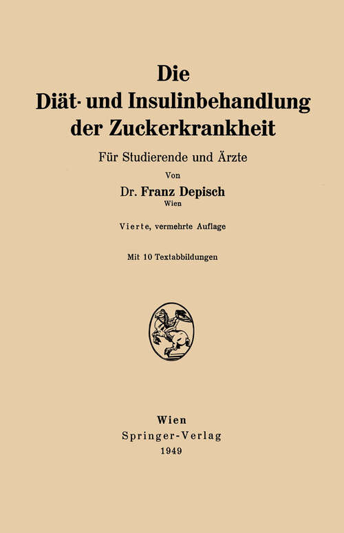 Book cover of Die Diät- und Insulinbehandlung der Zuckerkrankheit: Für Studierende und Ärzte (4. Aufl. 1949)