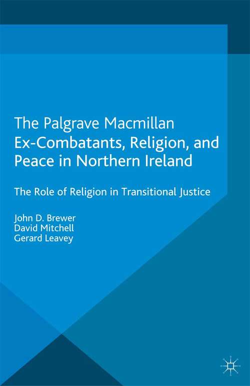 Book cover of Ex-Combatants, Religion, and Peace in Northern Ireland: The Role of Religion in Transitional Justice (2013) (Palgrave Studies in Compromise after Conflict)