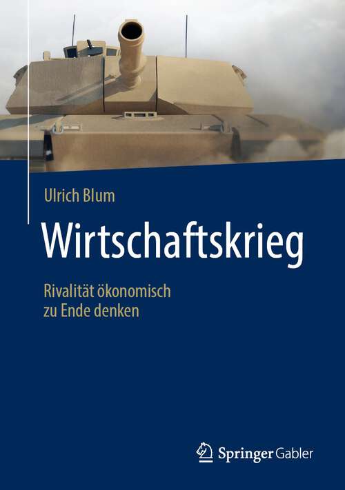 Book cover of Wirtschaftskrieg: Rivalität ökonomisch zu Ende denken (1. Aufl. 2020)