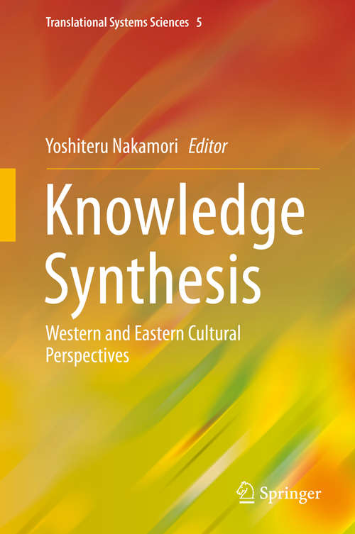 Book cover of Knowledge Synthesis: Western and Eastern Cultural Perspectives (1st ed. 2016) (Translational Systems Sciences #5)
