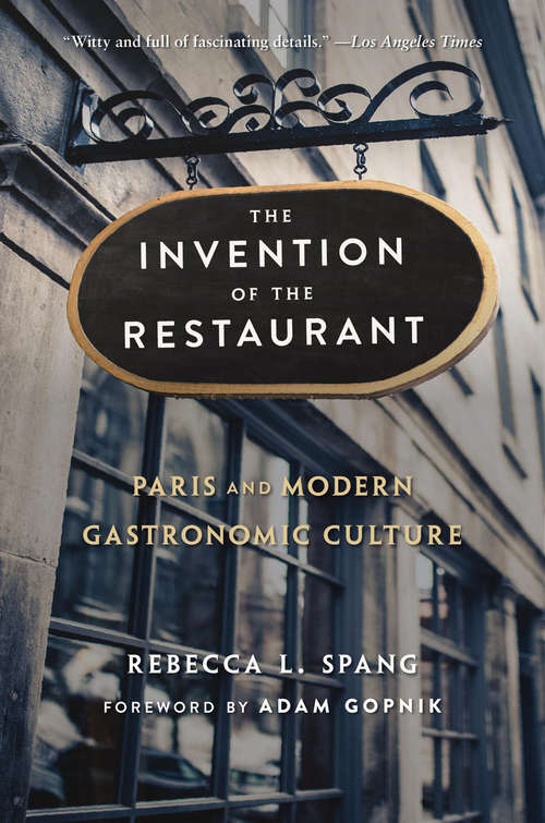 Book cover of The Invention of the Restaurant: Paris and Modern Gastronomic Culture (2) (Harvard Historical Studies #135)