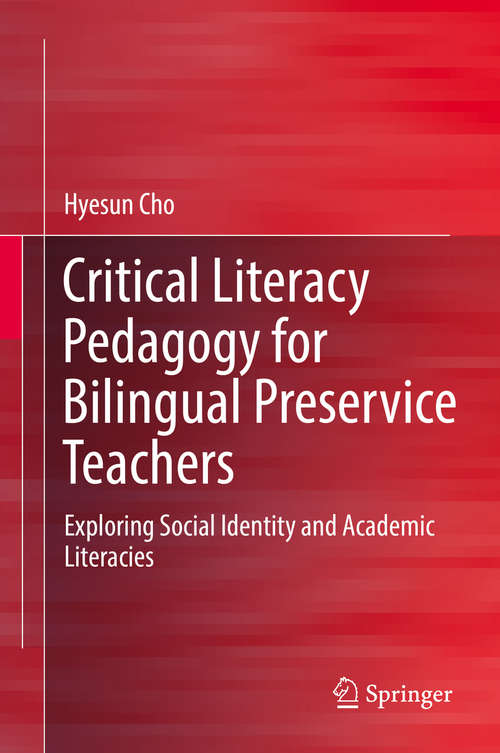 Book cover of Critical Literacy Pedagogy for Bilingual Preservice Teachers: Exploring Social Identity and Academic Literacies