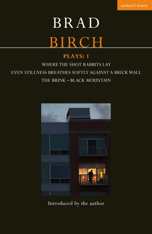 Book cover of Birch Plays: Where the Shot Rabbits Lay; Even Stillness Breathes Softly Against a Brick Wall; The Brink; Black Mountain (Contemporary Dramatists)