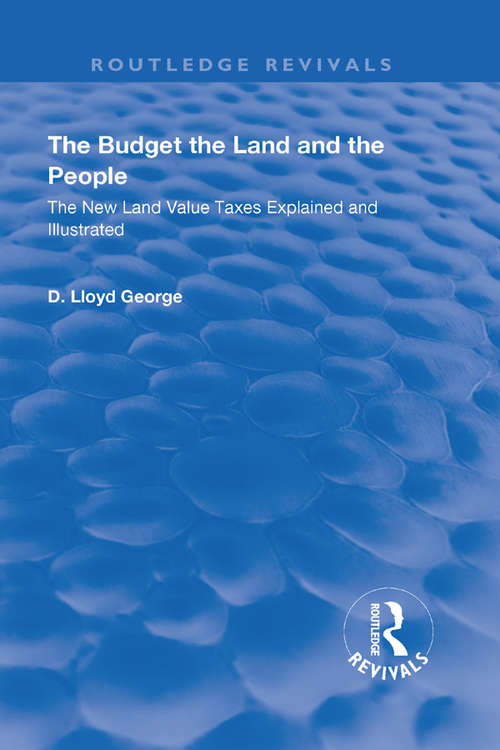 Book cover of The Budget, The Land And The People.: The New Land Value Taxes Explained and Illustrated (Routledge Revivals)