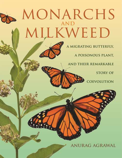 Book cover of Monarchs and Milkweed: A Migrating Butterfly, a Poisonous Plant, and Their Remarkable Story of Coevolution