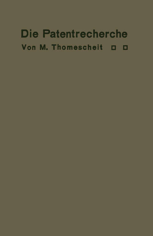 Book cover of Die Patentrecherche: Wegweiser zur Ermittlung deutscher und ausländischer Patentschutzrechte und zur Feststellung der den Exporthandel schädigenden Scheinpatente (1914)