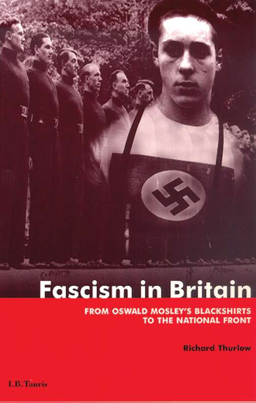 Book cover of Fascism in Britain: From Oswald Mosley's Blackshirts to the National Front