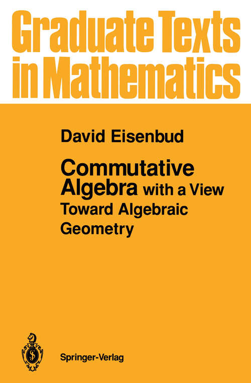 Book cover of Commutative Algebra: with a View Toward Algebraic Geometry (1995) (Graduate Texts in Mathematics #150)