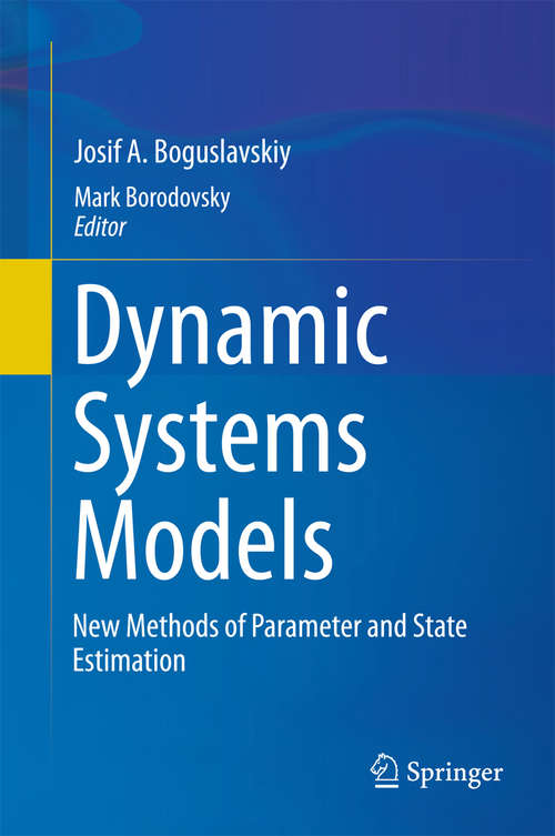 Book cover of Dynamic Systems Models: New Methods of Parameter and State Estimation (1st ed. 2016)