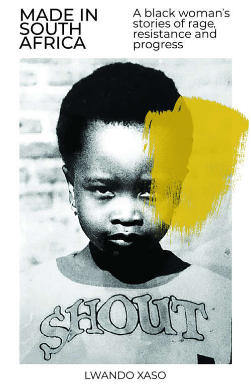 Book cover of Made in South Africa: A Black Woman’s Stories of Rage, Resistance and Progress