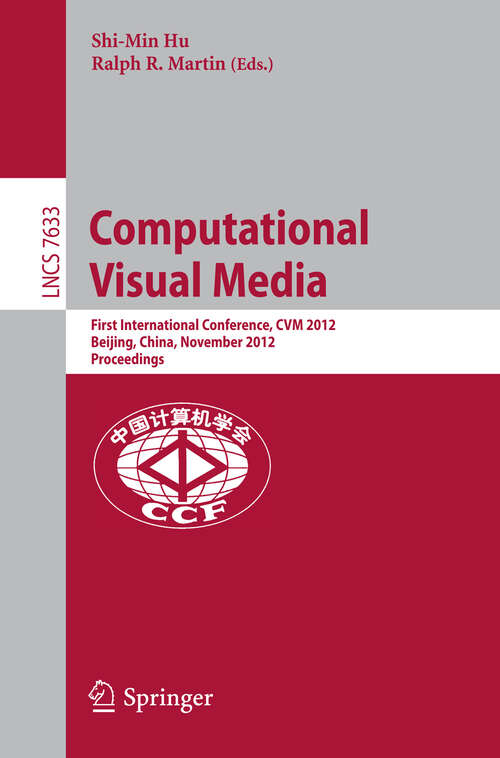 Book cover of Computational Visual Media: First International Conference, CVM 2012, Beijing, China, November 8-10, 2012, Proceedings (2012) (Lecture Notes in Computer Science #7633)