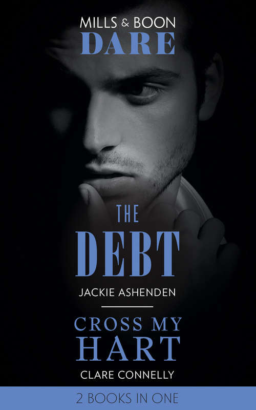 Book cover of The Debt / Cross My Hart: The Debt / Cross My Hart (ePub edition) (Mills And Boon Dare Ser. #1)