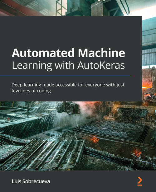 Book cover of Automated Machine Learning With Autokeras: Deep Learning Made Accessible For Everyone With Just Few Lines Of Coding