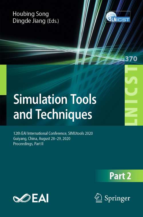 Book cover of Simulation Tools and Techniques: 12th EAI International Conference, SIMUtools 2020, Guiyang, China, August 28-29, 2020, Proceedings, Part II (1st ed. 2021) (Lecture Notes of the Institute for Computer Sciences, Social Informatics and Telecommunications Engineering #370)