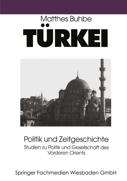 Book cover of Türkei: Politik und Zeitgeschichte (1996) (Studien zur Politik und Gesellschaft des Vorderen Orients #2)