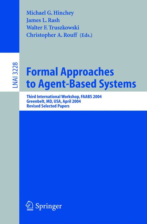 Book cover of Formal Approaches to Agent-Based Systems: Third International Workshop, FAABS 2004, Greenbelt, MD, April 26-27, 2004, Revised Selected Papers (2005) (Lecture Notes in Computer Science #3228)