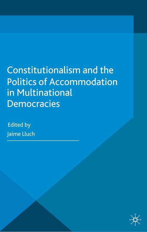 Book cover of Constitutionalism and the Politics of Accommodation in Multinational Democracies (2014) (St Antony's Series)