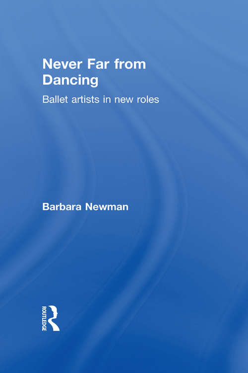Book cover of Never Far from Dancing: Ballet artists in new roles