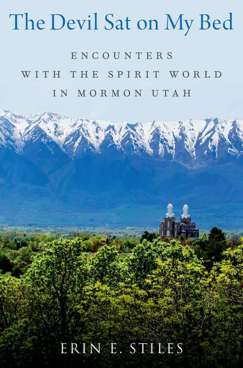 Book cover of The Devil Sat on My Bed: Encounters with the Spirit World in Mormon Utah