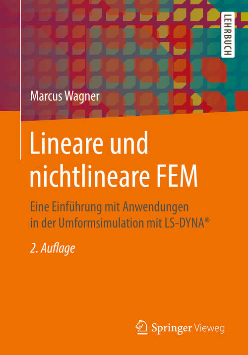 Book cover of Lineare und nichtlineare FEM: Eine Einführung mit Anwendungen in der Umformsimulation mit LS-DYNA® (2. Aufl. 2019)