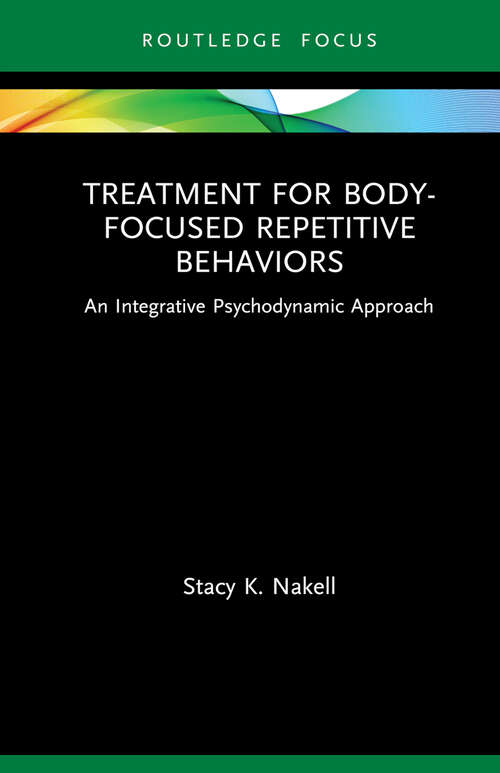 Book cover of Treatment for Body-Focused Repetitive Behaviors: An Integrative Psychodynamic Approach (Routledge Focus on Mental Health)