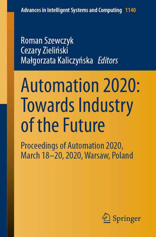 Book cover of Automation 2020: Towards Industry of the Future: Proceedings of Automation 2020, March 18–20, 2020, Warsaw, Poland (1st ed. 2020) (Advances in Intelligent Systems and Computing #1140)