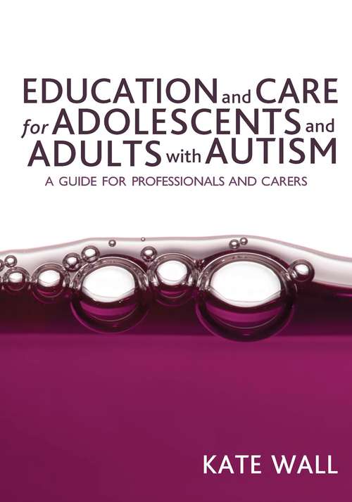 Book cover of Education and Care for Adolescents and Adults with Autism: A Guide for Professionals and Carers