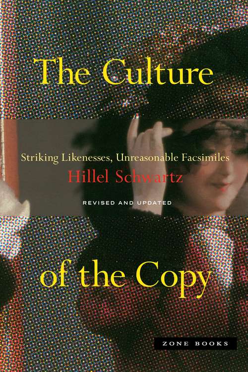 Book cover of The Culture of the Copy: Striking Likenesses, Unreasonable Facsimiles (2) (Zone Bks.)
